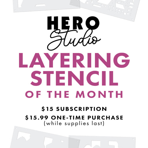 Hero Studio Layering Stencil of the Month Subscription