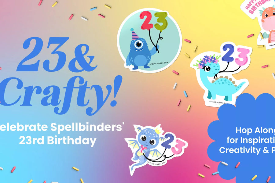 Spellbinders 23rd & Crafty Birthday Blog Hop & Giveaway (Now Closed)