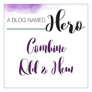 A Blog Named Hero - Combine Old & New