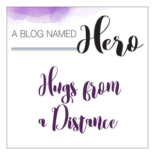 A Blog Named Hero - Hugs From a Distance