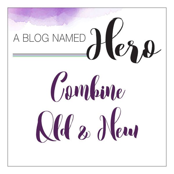 A Blog Named Hero - Combine Old & New - Hero Arts