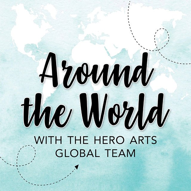 Around the World with the Global Team - Hero Arts