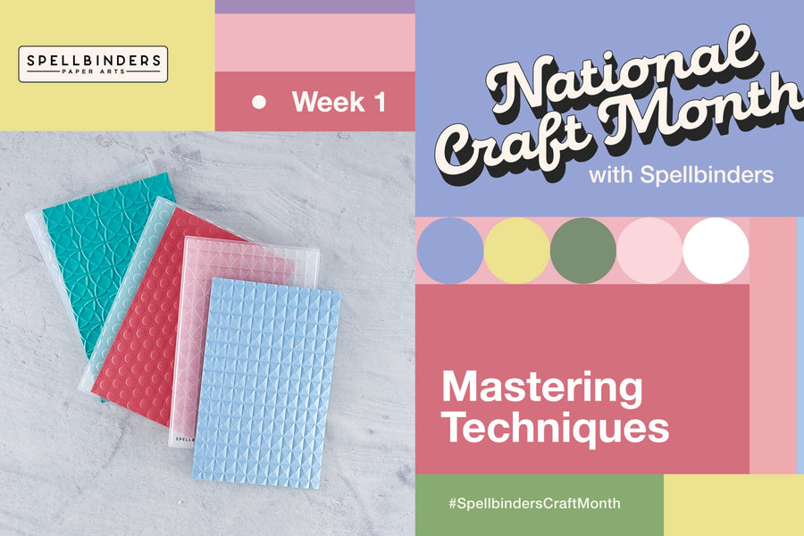 National Craft Month with Spellbinders! Week 1: Mastering Techniques