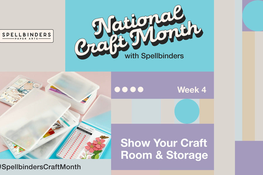 National Craft Month with Spellbinders! Week 4: Show Your Craft Room & Storage Solutions