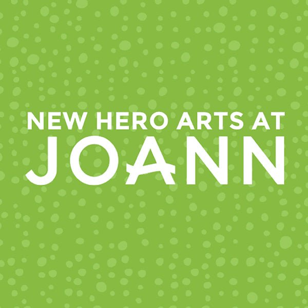 Over 100 New Hero Arts Products at JOANN Stores! - Hero Arts