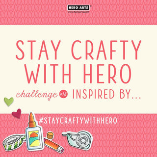 Stay Crafty with Hero Challenge #18 - Hero Arts