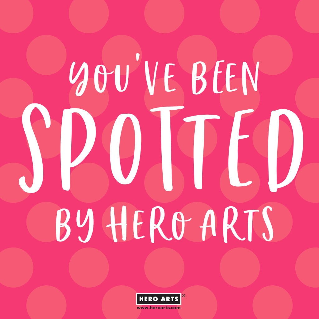 You've Been Spotted! - Hero Arts