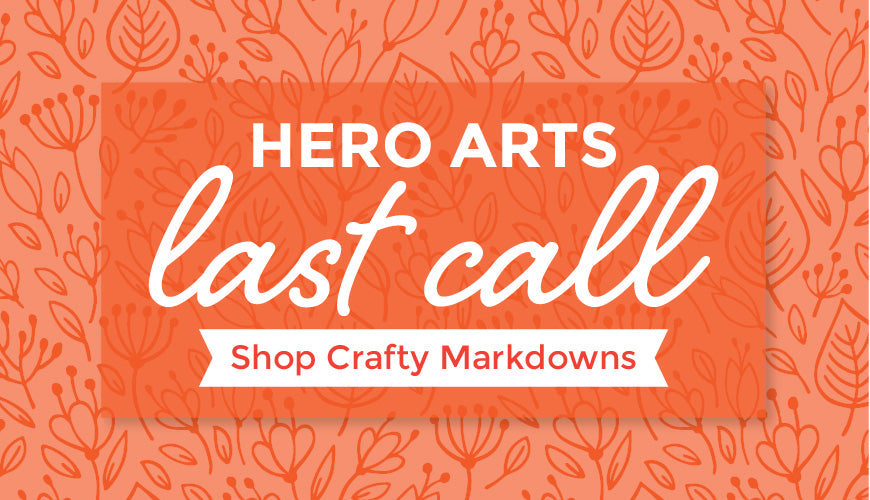 Last Call Sale - Hero Arts